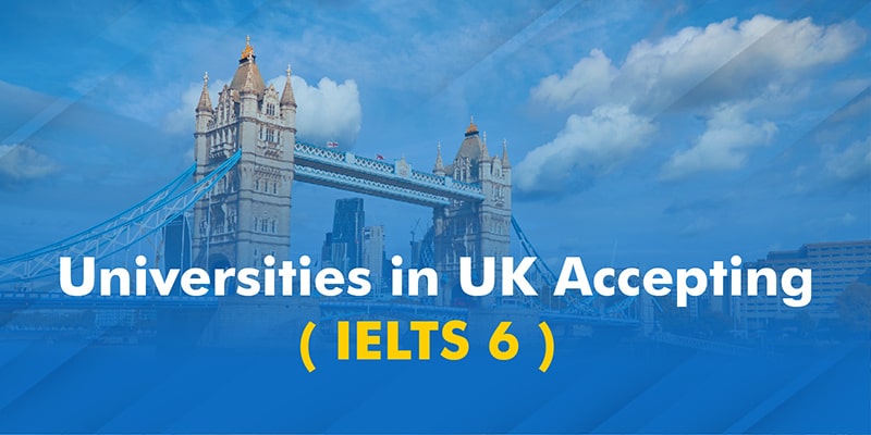 Universities in UK Accepting IELTS 6